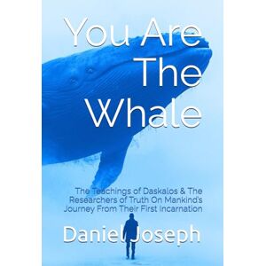 Joseph, Daniel You Are The Whale: The Teachings of Daskalos & The Researchers of Truth On Mankind’s Journey From Their First Incarnation (The Whale Series) Joseph, Daniel You Are The Whale: The Teachings of Daskalos & The Researchers of Truth On Mankind’s Journey From Their First Incarnation (The Whale Series)