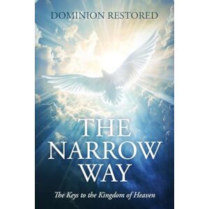 Cole, Vernon The Narrow Way: The Keys to the Kingdom of Heaven Cole, Vernon The Narrow Way: The Keys to the Kingdom of Heaven