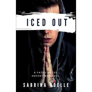 Noelle, Sabrina Iced Out: A Fated Mates Hockey Romance Noelle, Sabrina Iced Out: A Fated Mates Hockey Romance