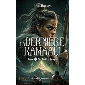 Holmes, Lori Nos Ancêtres, la saga: La dernière Kamaali (Tome 4) Holmes, Lori Nos Ancêtres, la saga: La dernière Kamaali (Tome 4)