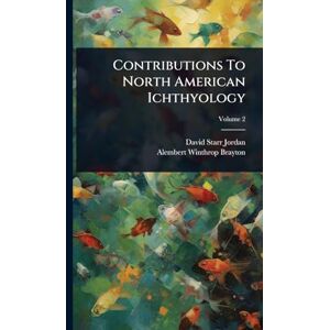 Jordan, David Starr Contributions To North American Ichthyology Jordan, David Starr Contributions To North American Ichthyology
