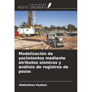 Oyekan, Abdulafeez Modelización de yacimientos mediante atributos sísmicos y análisis de registros de pozos Oyekan, Abdulafeez Modelización de yacimientos mediante atributos sísmicos y análisis de registros de pozos
