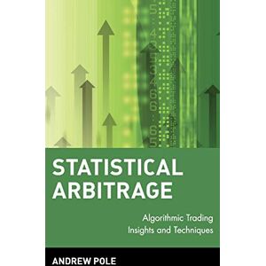 Pole, Andrew Statistical Arbitrage: Algorithmic Trading Insights and Techniques: 411 (Wiley Finance) Pole, Andrew Statistical Arbitrage: Algorithmic Trading Insights and Techniques: 411 (Wiley Finance)