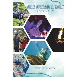 Mason, Helen D. GUIDA DI VIAGGIO DI KAUAI 2025-2026: L'avventura dell'Isola Giardino Mason, Helen D. GUIDA DI VIAGGIO DI KAUAI 2025-2026: L'avventura dell'Isola Giardino