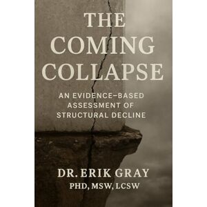 Gray, Dr. Erik The Coming Collapse: An Evidence-Based Assessment of Structural Decline Gray, Dr. Erik The Coming Collapse: An Evidence-Based Assessment of Structural Decline