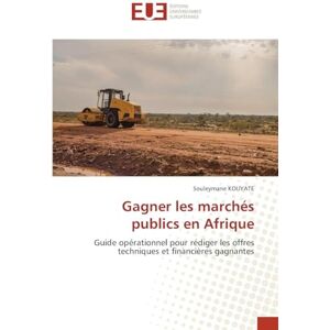 Kouyate, Souleymane Gagner les marchés publics en Afrique: Guide opérationnel pour rédiger les offres techniques et financières gagnantes Kouyate, Souleymane Gagner les marchés publics en Afrique: Guide opérationnel pour rédiger les offres techniques et financières gagnantes