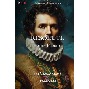 Iannaccone, Marianna Resolute John Florio all'ambasciata francese: 1 Iannaccone, Marianna Resolute John Florio all'ambasciata francese: 1