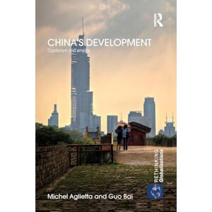 Aglietta, Michel China's Development: Capitalism and Empire (Rethinking Globalizations) Aglietta, Michel China's Development: Capitalism and Empire (Rethinking Globalizations)