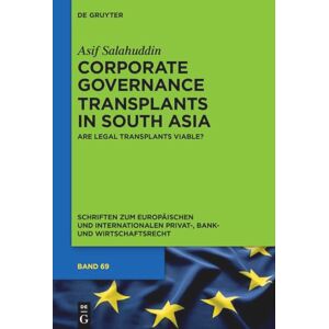 Salahuddin, Asif Corporate Governance Transplants in South Asia: Are Legal Transplants Viable? (Schriften zum Europäischen und Internationalen Privat-, Bank- und Wirtschaftsrecht, 69) Salahuddin, Asif Corporate Governance Transplants in South Asia: Are Legal Transplants Viable? (Schriften zum Europäischen und Internationalen Privat-, Bank- und Wirtschaftsrecht, 69)