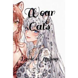 Bojorquez, Faith Wear Cats: Book 4: Jaguar Bojorquez, Faith Wear Cats: Book 4: Jaguar