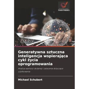 Schubert, Michael Generatywna sztuczna inteligencja wspierająca cykl życia oprogramowania: Analiza wartości dodanej i zalecenia dotyczące użytkowania: Analiza warto¿ci dodanej i zalecenia dotycz¿ce u¿ytkowania Schubert, Michael Generatywna sztuczna inteligencja wspierająca cykl życia oprogramowania: Analiza wartości dodanej i zalecenia dotyczące użytkowania: Analiza warto¿ci dodanej i zalecenia dotycz¿ce u¿ytkowania