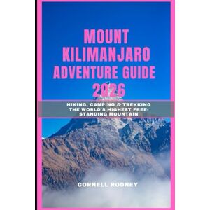 RODNEY, CORNELL MOUNT KILIMANJARO ADVENTURE GUIDE 2026: Hiking, Camping & Trekking the World’s Highest Free-Standing Mountain: 47 (Pathfinder Travel And Adventure Guides) RODNEY, CORNELL MOUNT KILIMANJARO ADVENTURE GUIDE 2026: Hiking, Camping & Trekking the World’s Highest Free-Standing Mountain: 47 (Pathfinder Travel And Adventure Guides)