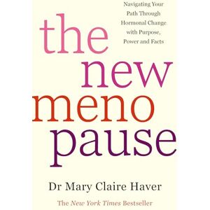 Haver, Dr Mary Claire The New Menopause: Navigating Your Path Through Hormonal Change with Purpose, Power and the Facts Haver, Dr Mary Claire The New Menopause: Navigating Your Path Through Hormonal Change with Purpose, Power and the Facts