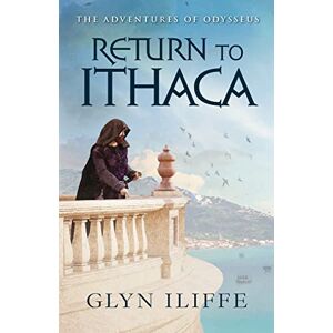 Iliffe, Mr Glyn Return to Ithaca: Volume 6 (The Adventures of Odysseus) Iliffe, Mr Glyn Return to Ithaca: Volume 6 (The Adventures of Odysseus)