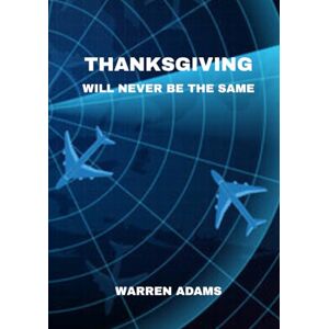 ADAMS, WARREN THANKSGIVING WILL NEVER BE THE SAME ADAMS, WARREN THANKSGIVING WILL NEVER BE THE SAME
