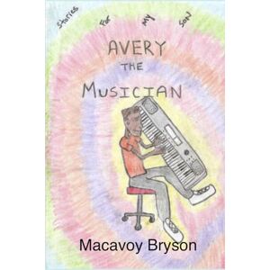 Bryson, Macavoy Avery The Musician (Stories For My Son) Bryson, Macavoy Avery The Musician (Stories For My Son)