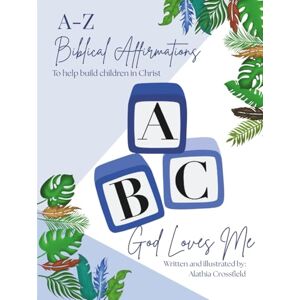 Crossfield, Mrs Alathia ABC God Loves Me: A-Z Biblical Affirmation Book for Boys Crossfield, Mrs Alathia ABC God Loves Me: A-Z Biblical Affirmation Book for Boys