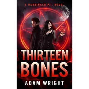 Wright, Adam J Thirteen Bones (Harbinger P.I.) Wright, Adam J Thirteen Bones (Harbinger P.I.)