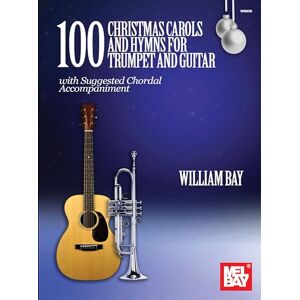 Bay, William 100 Christmas Carols and Hymns for Trumpet and Guitar Bay, William 100 Christmas Carols and Hymns for Trumpet and Guitar