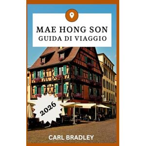 Bradley, Carl MAE HONG SON GUIDA DI VIAGGIO 2026 Bradley, Carl MAE HONG SON GUIDA DI VIAGGIO 2026