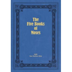 Tyndale, William The Five Books of Moses: The Pentateuch of the New Matthew Bible Tyndale, William The Five Books of Moses: The Pentateuch of the New Matthew Bible