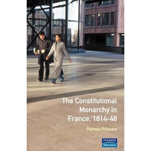 Pilbeam, Pamela M. M. The Constitutional Monarchy in France, 1814-48 (Seminar Studies In History) Pilbeam, Pamela M. M. The Constitutional Monarchy in France, 1814-48 (Seminar Studies In History)