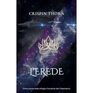 Thorn, Crispin L'Erede: 1 (Cronache del Crisantemo) Thorn, Crispin L'Erede: 1 (Cronache del Crisantemo)