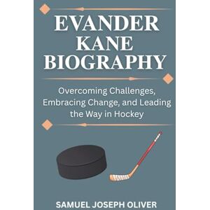 OLIVER, SAMUEL JOSEPH Evander Kane Biography: Overcoming Challenges, Embracing Change, and Leading the Way in Hockey OLIVER, SAMUEL JOSEPH Evander Kane Biography: Overcoming Challenges, Embracing Change, and Leading the Way in Hockey