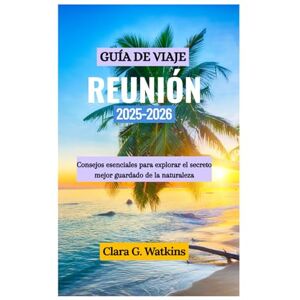 Watkins, Clara G. GUÍA DE VIAJE DE REUNIÓN 2025-2026: Consejos esenciales para explorar el secreto mejor guardado de la naturaleza Watkins, Clara G. GUÍA DE VIAJE DE REUNIÓN 2025-2026: Consejos esenciales para explorar el secreto mejor guardado de la naturaleza