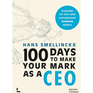 Smellinckx, Hans 100 Days to Make Your Mark as a CEO: Essentials for First-Time and Seasoned Business-Leaders (Lannoo Campus) Smellinckx, Hans 100 Days to Make Your Mark as a CEO: Essentials for First-Time and Seasoned Business-Leaders (Lannoo Campus)