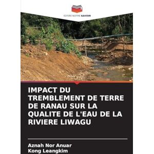 Nor Anuar, Aznah IMPACT DU TREMBLEMENT DE TERRE DE RANAU SUR LA QUALITE DE L'EAU DE LA RIVIERE LIWAGU Nor Anuar, Aznah IMPACT DU TREMBLEMENT DE TERRE DE RANAU SUR LA QUALITE DE L'EAU DE LA RIVIERE LIWAGU