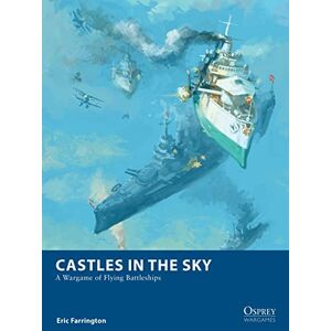 Farrington, Eric Castles in the Sky: A Wargame of Flying Battleships (Osprey Wargames) Farrington, Eric Castles in the Sky: A Wargame of Flying Battleships (Osprey Wargames)