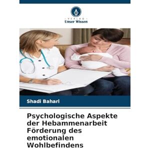 Bahari, Shadi Psychologische Aspekte der Hebammenarbeit Förderung des emotionalen Wohlbefindens Bahari, Shadi Psychologische Aspekte der Hebammenarbeit Förderung des emotionalen Wohlbefindens