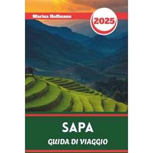 Marina SAPA GUIDA DI VIAGGIO 2025: Guida al trekking, alle risaie e ai villaggi etnici del Vietnam del Nord Marina SAPA GUIDA DI VIAGGIO 2025: Guida al trekking, alle risaie e ai villaggi etnici del Vietnam del Nord