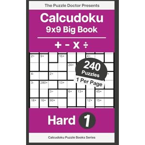 K, Dr. The Puzzle Doctor Presents 9x9 Hard Calcudoku Puzzles QuadOps Big Book 1: Four-Operation Mathdoku Challenges K, Dr. The Puzzle Doctor Presents 9x9 Hard Calcudoku Puzzles QuadOps Big Book 1: Four-Operation Mathdoku Challenges