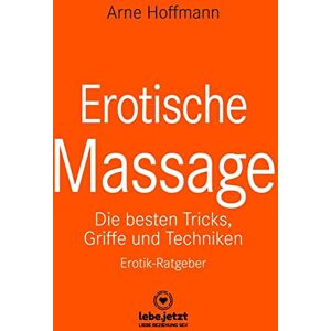 Hoffmann, Arne Erotische Massage: Die besten Tricks, Griffe und Techniken / Erotik-Ratgeber Hoffmann, Arne Erotische Massage: Die besten Tricks, Griffe und Techniken / Erotik-Ratgeber
