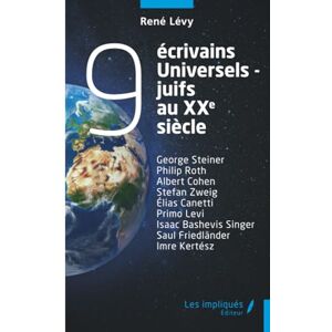 Lévy, René 9 écrivains universels-juifs au xxe siècle: George Steiner Philip Roth Albert Cohen Stefan Zweig Élias Canetti Primo Levi Isaac Bashevis Singer Saul Friedländer Imre Kertész Lévy, René 9 écrivains universels-juifs au xxe siècle: George Steiner Philip Roth Albert Cohen Stefan Zweig Élias Canetti Primo Levi Isaac Bashevis Singer Saul Friedländer Imre Kertész