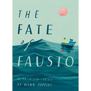 Jeffers, Oliver The Fate of Fausto: The most beautiful picture book of the year Jeffers, Oliver The Fate of Fausto: The most beautiful picture book of the year