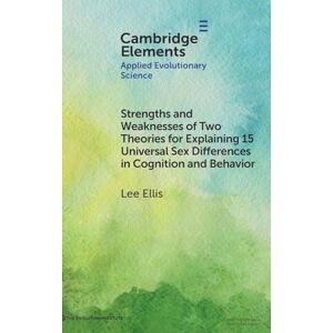 Lee Strengths and Weaknesses of Two Theories for Explaining 15 Universal Sex Differences in Cognition and Behavior (Elements in Applied Evolutionary Science) Lee Strengths and Weaknesses of Two Theories for Explaining 15 Universal Sex Differences in Cognition and Behavior (Elements in Applied Evolutionary Science)