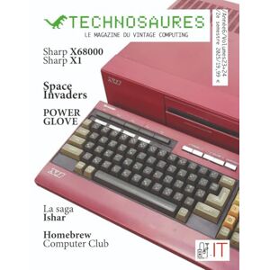 Tonic, François Technosaure 23+24 : 2e semestre 2025 : Sharp X6800, Sharp X1, Space Invaders, Power Glove, la saga Ishar, Homebrew Computer Club: Le magazine du vintage computing et du rétro gaming Tonic, François Technosaure 23+24 : 2e semestre 2025 : Sharp X6800, Sharp X1, Space Invaders, Power Glove, la saga Ishar, Homebrew Computer Club: Le magazine du vintage computing et du rétro gaming