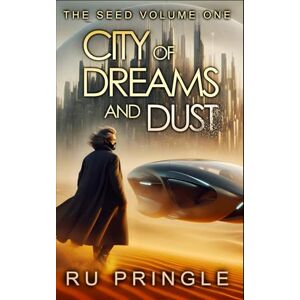 Pringle, Ru CITY OF DREAMS AND DUST: thoughtful, exciting, relevant space opera an epic, centuries-spanning science fiction adventure (The Seed) Pringle, Ru CITY OF DREAMS AND DUST: thoughtful, exciting, relevant space opera an epic, centuries-spanning science fiction adventure (The Seed)