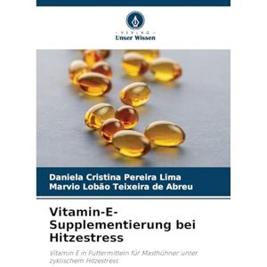 Pereira Lima, Daniela Cristina Vitamin-E-Supplementierung bei Hitzestress: Vitamin E in Futtermitteln für Masthühner unter zyklischem Hitzestress Pereira Lima, Daniela Cristina Vitamin-E-Supplementierung bei Hitzestress: Vitamin E in Futtermitteln für Masthühner unter zyklischem Hitzestress