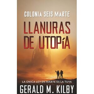 Kilby, Gerald M. Llanuras de Utopía: Colonia Seis Marte (Colonia Marte) Kilby, Gerald M. Llanuras de Utopía: Colonia Seis Marte (Colonia Marte)