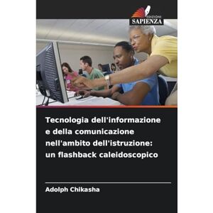 Chikasha, Adolph Tecnologia dell'informazione e della comunicazione nell'ambito dell'istruzione: un flashback caleidoscopico Chikasha, Adolph Tecnologia dell'informazione e della comunicazione nell'ambito dell'istruzione: un flashback caleidoscopico