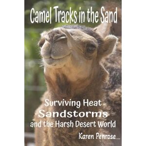 Penrose, Karen Camel Tracks in the Sand: Surviving Heat, Sandstorms, and the Harsh Desert World: Facts for Kids/Bactrian/Dromedary/Desert ... Science/STEM Activities/Citizen Science Penrose, Karen Camel Tracks in the Sand: Surviving Heat, Sandstorms, and the Harsh Desert World: Facts for Kids/Bactrian/Dromedary/Desert ... Science/STEM Activities/Citizen Science