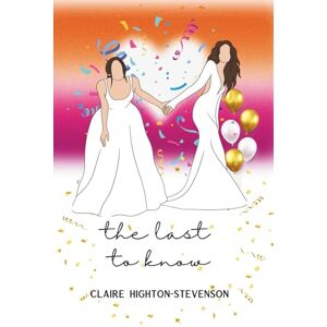 Highton-Stevenson, Claire The Last to Know Highton-Stevenson, Claire The Last to Know