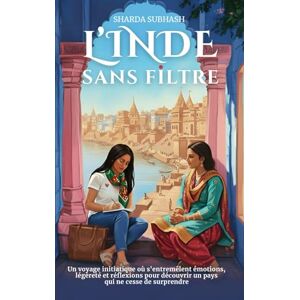 Subhash, Sharda L'Inde sans filtre: Un voyage initiatique où s’entremêlent émotions, légèreté et réflexions, pour découvrir un pays qui ne cesse de surprendre I Témoignage I Histoire vraie I Auto-biographie Subhash, Sharda L'Inde sans filtre: Un voyage initiatique où s’entremêlent émotions, légèreté et réflexions, pour découvrir un pays qui ne cesse de surprendre I Témoignage I Histoire vraie I Auto-biographie