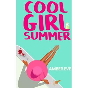 Eve, Amber Cool Girl Summer: Best Summer Beach Read 2024 Romantic Comedy Eve, Amber Cool Girl Summer: Best Summer Beach Read 2024 Romantic Comedy