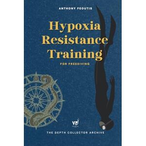 Feoutis, Anthony Hypoxia Resistance Training for Freediving: Increase Your Oxygen Efficiency, Prevent Blackouts, and Extend Your Limits with Smart Training (The Depth ... One Freediving Training Pillar at a Time) Feoutis, Anthony Hypoxia Resistance Training for Freediving: Increase Your Oxygen Efficiency, Prevent Blackouts, and Extend Your Limits with Smart Training (The Depth ... One Freediving Training Pillar at a Time)