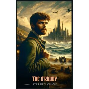 Crane, Stephen THE O'RUDDY: Illustrated Edition Crane, Stephen THE O'RUDDY: Illustrated Edition